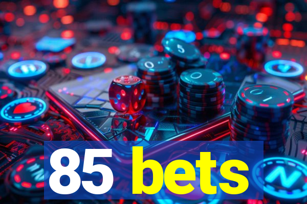 85 bets